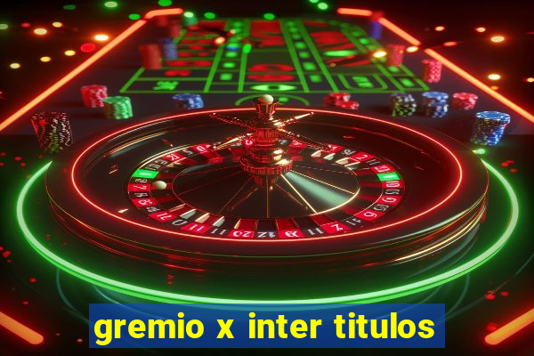 gremio x inter titulos